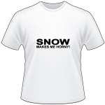 Snow make me Horny T-Shirt
