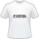 My Other Ride is Your Mom T-Shirt