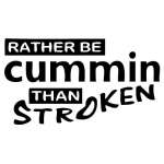Rather Be Cummin Than Stroken Sticker