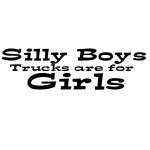 Silly Boys Trucks are for Girls 3 Sticker