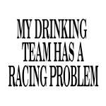 My Drinking Team has a Racing Problem Sticker