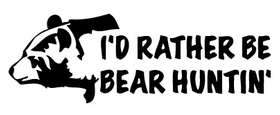 I'd Rather Be Bear Huntin Sticker