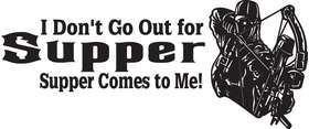 I Don't Go Out For Supper, Supper Comes To Me Bowhunting Sticker