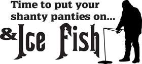 Time to Put your Shanty Panties on and Ice Fish Sticker
