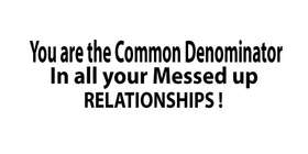 Common Denominator in Messed up Relationships Sticker