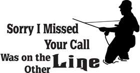 Sorry I Missed your Call I was on the other Line Fly Fishing Sticker