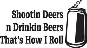 Shooting Deers n Drinking Beers That's How I roll Sticker