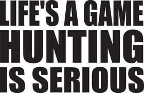 Life's a Game Hunting is Serious Sticker