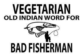 Vegetarian An Old Indian Word for Bad Fisherman Sticker