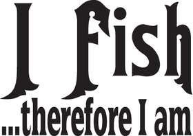 I Fish Therefor I am Sticker