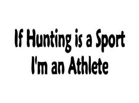 If Hunting is a Sport I am a Athlete Sticker