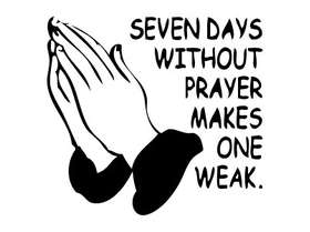 Seven Days Without Prayer Makes One Weak Sticker