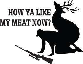 How Ya Like My Meat Now Buck Sticker
