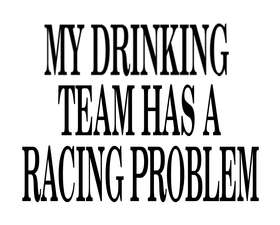 My Drinking Team has a Racing Problem Sticker