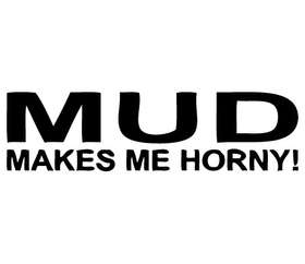 Mud makes me Horny Sticker