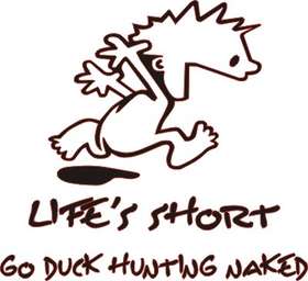 Lifes Short, Go Duck Hunting Naked Sticker