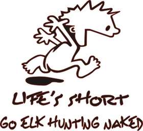 Lifes Short, Go Elk Hunting Naked Sticker