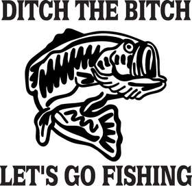 Ditch the Bitch Lets Go Fishing Bass Sticker