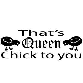 Thats Queen Chick To You Sticker