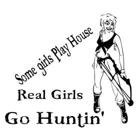 Some Girls Play House Real Girls Go Hunting Sticker