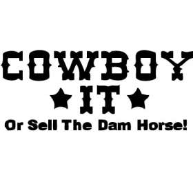 Cowboy It or Sell the Horse Sticker