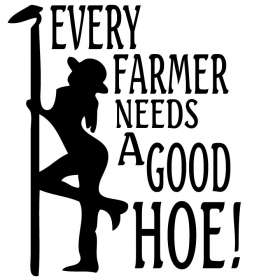 Every Farmer Needs A Good Hoe Sticker