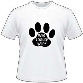 Who Rescued Who Dog T-Shirt