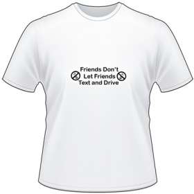 Friends Don't let Friends Text and Drive T-Shirt