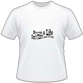 Save a Life Don't Text and Drive T-Shirt