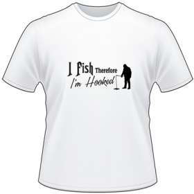 I Fish Therefor I'm Hooked Ice Fishing T-Shirt