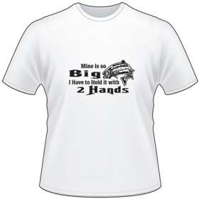 Mine is so Big I have to Hold it with 2 Hands Salmon Fishing T-Shirt