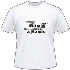 Mine is So Big Ihave to Hold it with 2 Hands Fly Fishing T-Shirt