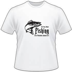If Im Not Fishing Im Thinkin About It Bass T-Shirt