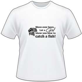 Move Over Boys Let a Girl Show You How to Catch a Fish Bass T-Shirt