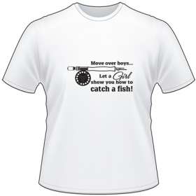 Move Over Boys Let a Girl Show you How to Fish Fly Fishing T-Shirt