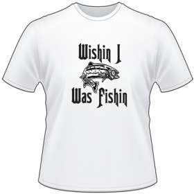 Wishin I was Fishin Salmon Fishing T-Shirt