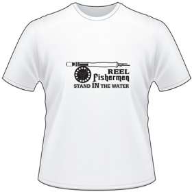 Reel Fishermen Stand In the Water Fly Fishing T-Shirt