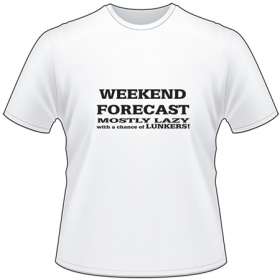 Weekend Forecast Mostly lazy with a change of Lunkers T-Shirt