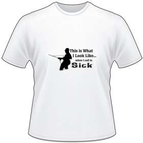 This is What I look Like When I Call in Sick Fly Fishing T-Shirt