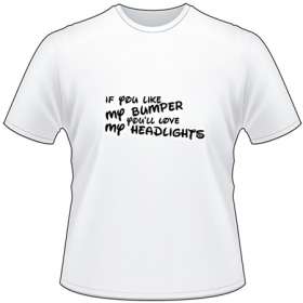 If you like my Bumper Youll love my Headlights T-Shirt