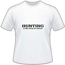 Hunting is My Drug of Choice T-Shirt