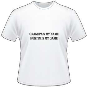 Grandpa's my Name Huntin is my Game T-Shirt