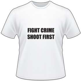 Fight Crime Shoot First T-Shirt