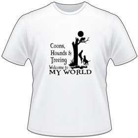 Coons Hounds and Treeing My World T-Shirt