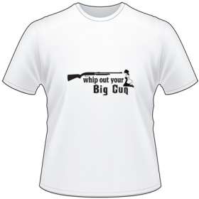 Whip out your Big Gun T-Shirt