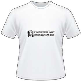 If You Don't Love Basset Hounds You're An Idiot T-Shirt 2