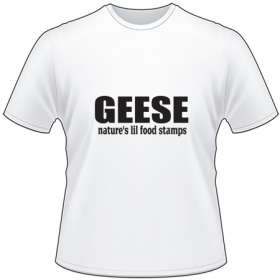 Geese Natures Lil Food Stamps T-Shirt
