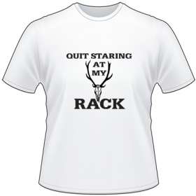 Quit Staring at my Rack Elk Rack T-Shirt