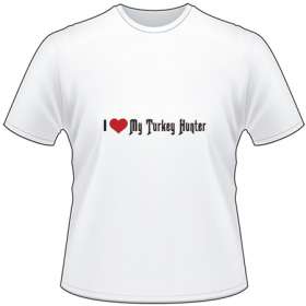 I Love My Turkey Hunter T-Shirt