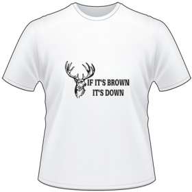 If It's Brown It's Down Buck T-Shirt
